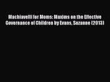 [PDF Download] Machiavelli for Moms: Maxims on the Effective Governance of Children by Evans