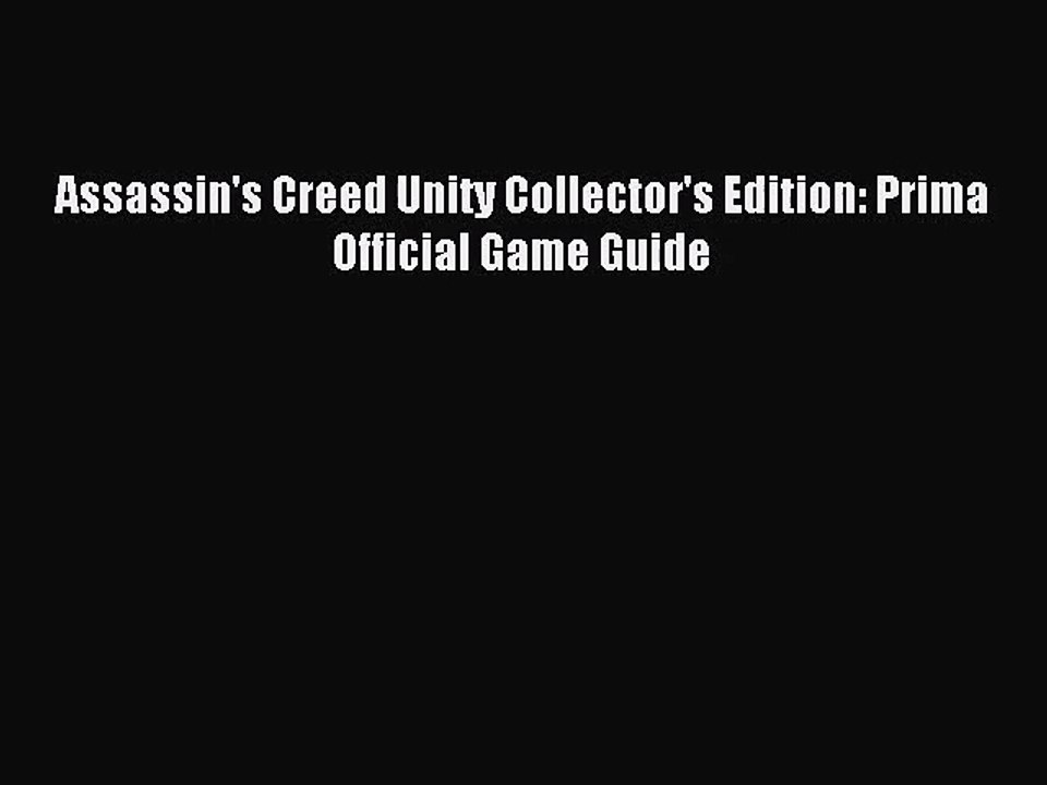 [PDF Download] Assassin's Creed Unity Collector's Edition: Prima Official Game Guide [Download]