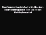 [PDF Download] Diane Warner's Complete Book of Wedding Vows: Hundreds of Ways to Say I Do (Hal