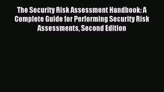 [PDF Download] The Security Risk Assessment Handbook: A Complete Guide for Performing Security