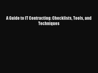 [PDF Download] A Guide to IT Contracting: Checklists Tools and Techniques [Download] Full Ebook