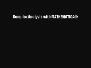 [PDF Download] Complex Analysis with MATHEMATICA® [Read] Full Ebook