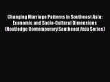 [PDF Download] Changing Marriage Patterns in Southeast Asia: Economic and Socio-Cultural Dimensions