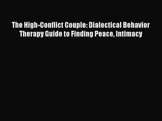 [PDF Download] The High-Conflict Couple: Dialectical Behavior Therapy Guide to Finding Peace