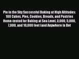 [PDF Download] Pie in the Sky Successful Baking at High Altitudes: 100 Cakes Pies Cookies Breads