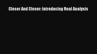[PDF Download] Closer And Closer: Introducing Real Analysis [Download] Online