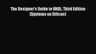 [PDF Download] The Designer's Guide to VHDL Third Edition (Systems on Silicon) [Download] Online