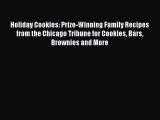 [PDF Download] Holiday Cookies: Prize-Winning Family Recipes from the Chicago Tribune for Cookies