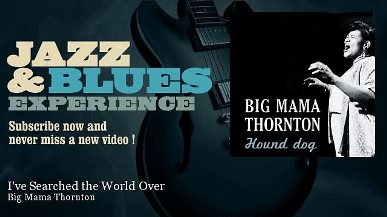 Big Mama Thornton  "I've Searched the World Over"