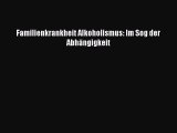 Familienkrankheit Alkoholismus: Im Sog der Abhängigkeit Full Download