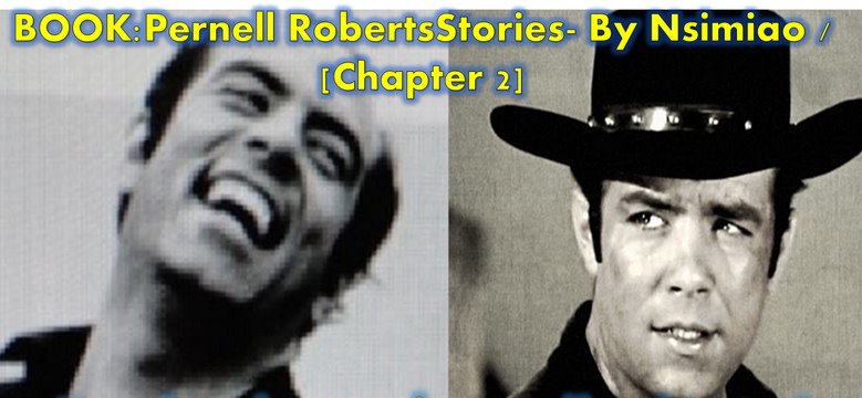 Book>Pernell Roberts Stories |Chapter 2| : Testimony from Bonanza Actresses [Collection of stories about Pernell Roberts]
