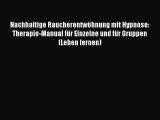 Nachhaltige Raucherentwöhnung mit Hypnose: Therapie-Manual für Einzelne und für Gruppen (Leben