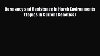 [PDF Download] Dormancy and Resistance in Harsh Environments (Topics in Current Genetics) [Download]