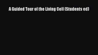 [PDF Download] A Guided Tour of the Living Cell (Students ed) [PDF] Full Ebook