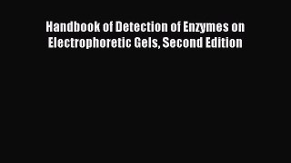 [PDF Download] Handbook of Detection of Enzymes on Electrophoretic Gels Second Edition [Read]
