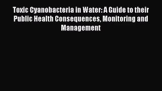 [PDF Download] Toxic Cyanobacteria in Water: A Guide to their Public Health Consequences Monitoring