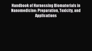 [PDF Download] Handbook of Harnessing Biomaterials in Nanomedicine: Preparation Toxicity and