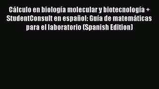 [PDF Download] Cálculo en biología molecular y biotecnología + StudentConsult en español: Guía
