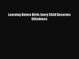 [PDF Download] Learning Before Birth: Every Child Deserves Giftedness [Read] Online