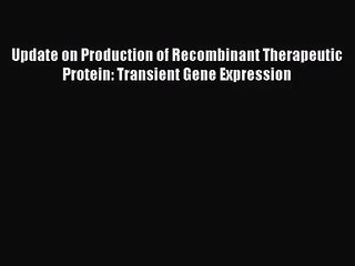 [PDF Download] Update on Production of Recombinant Therapeutic Protein: Transient Gene Expression