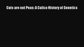 [PDF Download] Cats are not Peas: A Calico History of Genetics [Download] Full Ebook