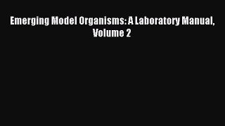 [PDF Download] Emerging Model Organisms: A Laboratory Manual Volume 2 [Read] Online