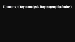 [PDF Download] Elements of Cryptanalysis (Cryptographic Series) [PDF] Online