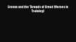 [PDF Download] Cronus and the Threads of Dread (Heroes in Training) [Download] Full Ebook