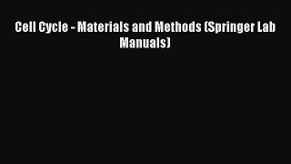 [PDF Download] Cell Cycle - Materials and Methods (Springer Lab Manuals) [Read] Full Ebook