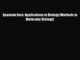 [PDF Download] Quantum Dots: Applications in Biology (Methods in Molecular Biology) [Read]