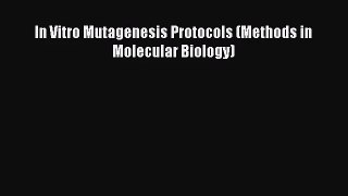 [PDF Download] In Vitro Mutagenesis Protocols (Methods in Molecular Biology) [Read] Online
