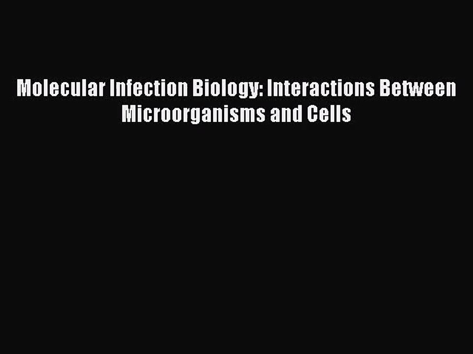 [PDF Download] Molecular Infection Biology: Interactions Between Microorganisms and Cells [Read]