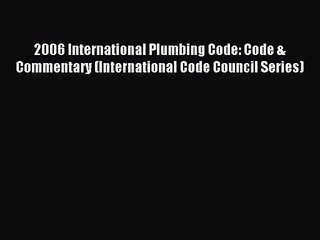 [PDF Download] 2006 International Plumbing Code: Code & Commentary (International Code Council