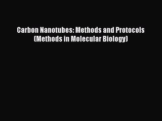 [PDF Download] Carbon Nanotubes: Methods and Protocols (Methods in Molecular Biology) [Download]