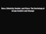 [PDF Download] Race Ethnicity Gender and Class: The Sociology of Group Conflict and Change