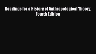 [PDF Download] Readings for a History of Anthropological Theory Fourth Edition [Download] Full