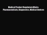[PDF Download] Medical Product Regulatory Affairs: Pharmaceuticals Diagnostics Medical Devices