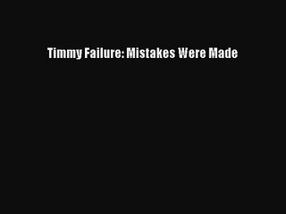 [PDF Download] Timmy Failure: Mistakes Were Made [PDF] Online