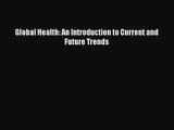 [PDF Download] Global Health: An Introduction to Current and Future Trends [PDF] Online