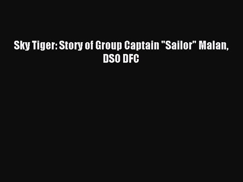 [PDF Download] Sky Tiger: Story of Group Captain Sailor Malan DSO DFC [Download] Online