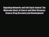 [PDF Download] Signaling Networks and Cell Cycle Control: The Molecular Basis of Cancer and