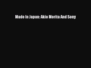 [PDF Download] Made In Japan: Akio Morita And Sony [Download] Online