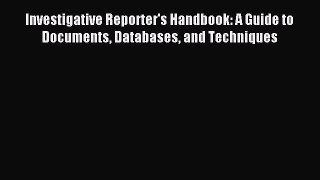 [PDF Download] Investigative Reporter's Handbook: A Guide to Documents Databases and Techniques