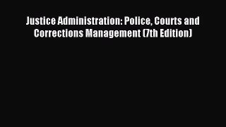 [PDF Download] Justice Administration: Police Courts and Corrections Management (7th Edition)