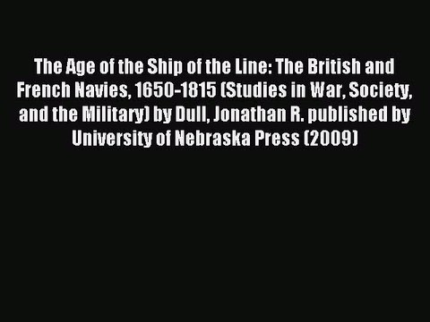 [PDF Download] The Age of the Ship of the Line: The British and French Navies 1650-1815 (Studies
