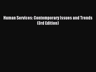 [PDF Download] Human Services: Contemporary Issues and Trends (3rd Edition) [Download] Online