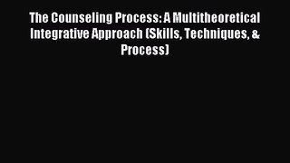 [PDF Download] The Counseling Process: A Multitheoretical Integrative Approach (Skills Techniques