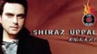 Shiraz Uppal | Ankahi | Nadaan