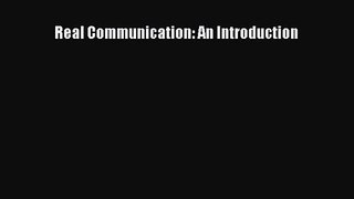 [PDF Download] Real Communication: An Introduction [Download] Full Ebook