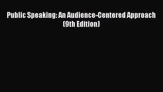 [PDF Download] Public Speaking: An Audience-Centered Approach (9th Edition) [Download] Full